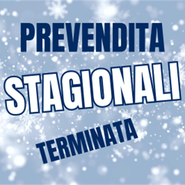 PREVENDITA STAGIONALI TERMINATA
